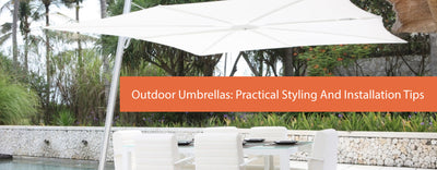 Outdoor Umbrellas: Practical Styling And Installation Tips